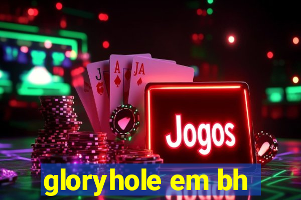 gloryhole em bh